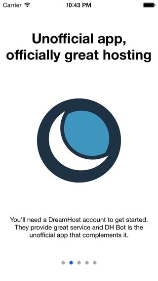Onboarding Slide 2: Unofficial app, officially great hosting. You'll need a DreamHost account to get started. They provide great service and DH Bot is the unofficial app that complements it.